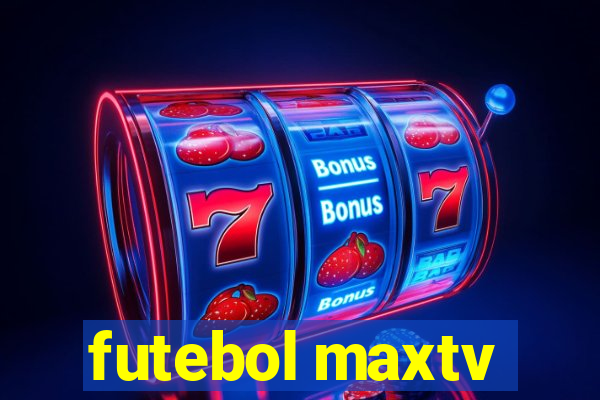 futebol maxtv