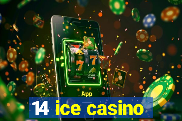 14 ice casino