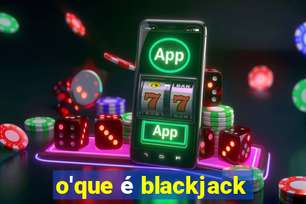 o'que é blackjack