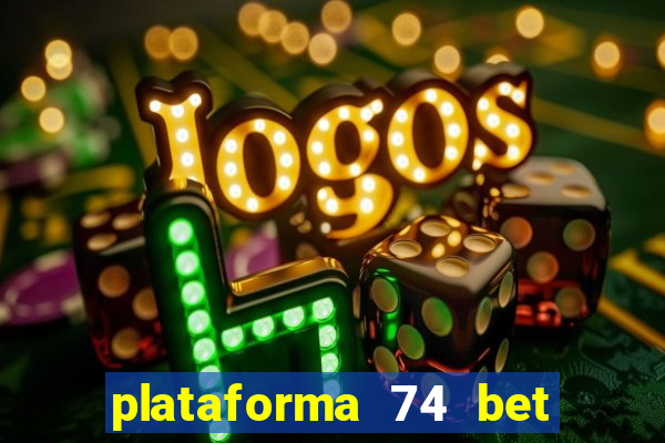 plataforma 74 bet é confiável