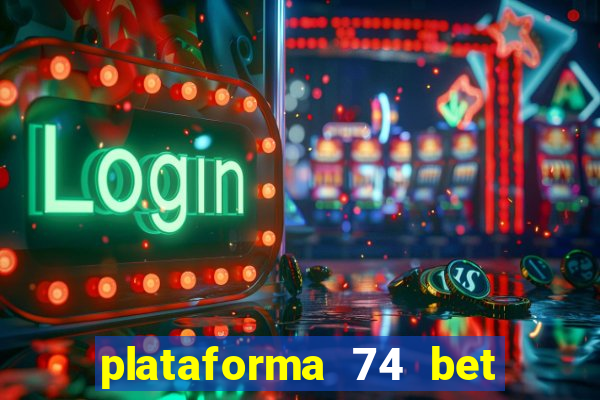 plataforma 74 bet é confiável