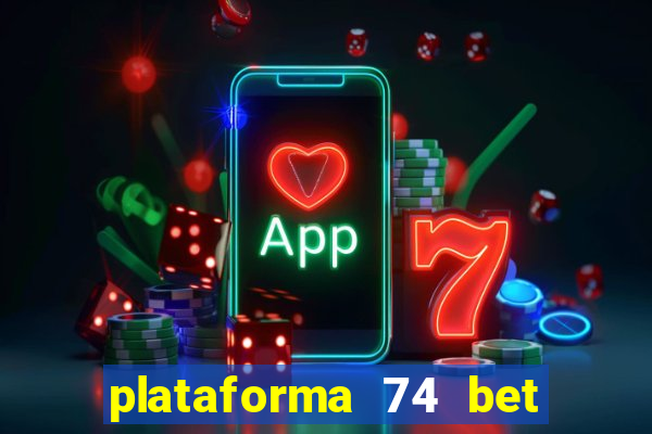 plataforma 74 bet é confiável