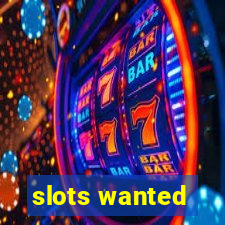 slots wanted