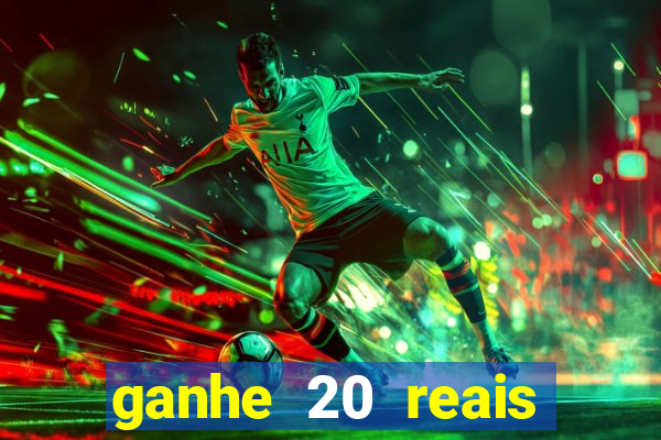 ganhe 20 reais para apostar cassino