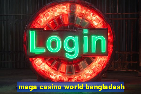 mega casino world bangladesh