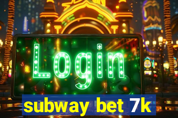 subway bet 7k