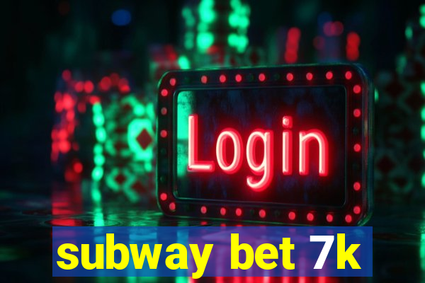 subway bet 7k