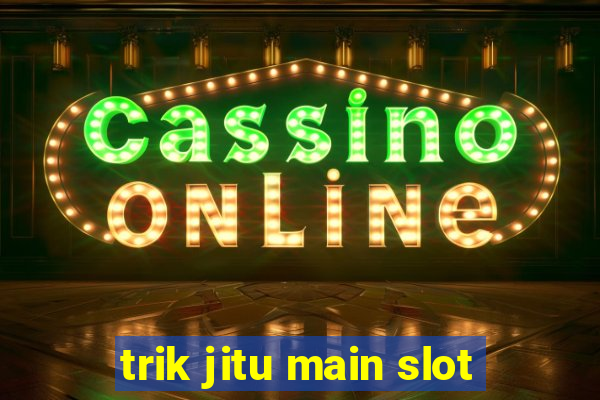 trik jitu main slot