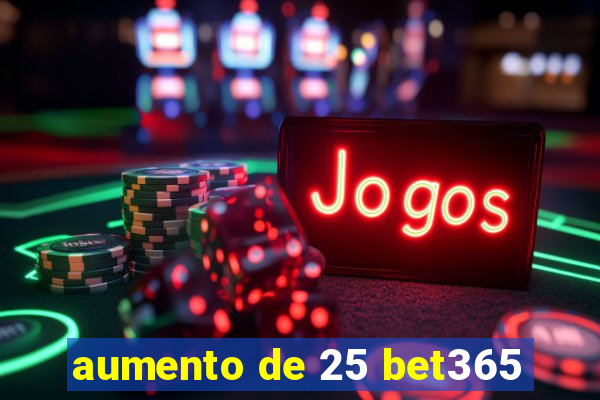 aumento de 25 bet365