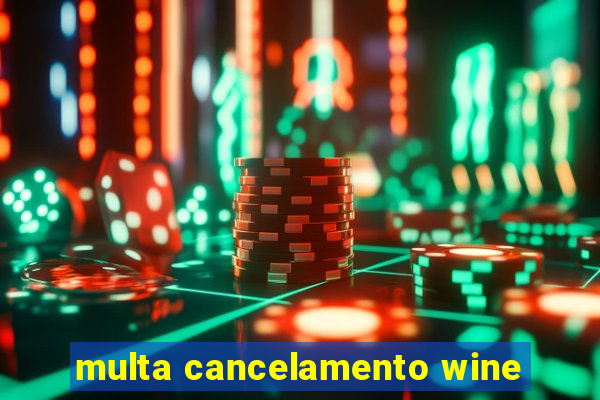 multa cancelamento wine