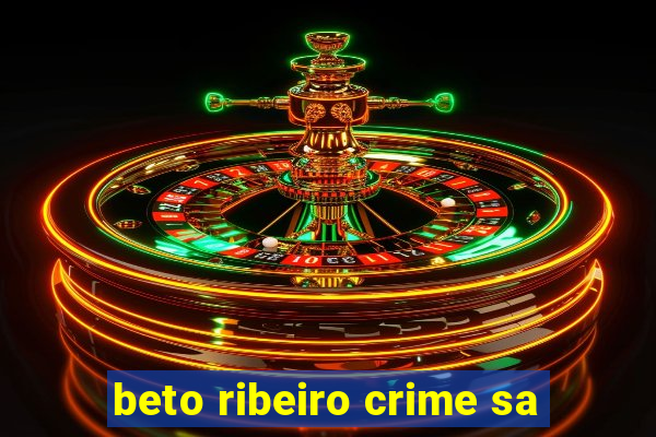 beto ribeiro crime sa