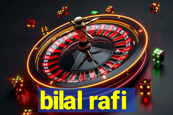 bilal rafi