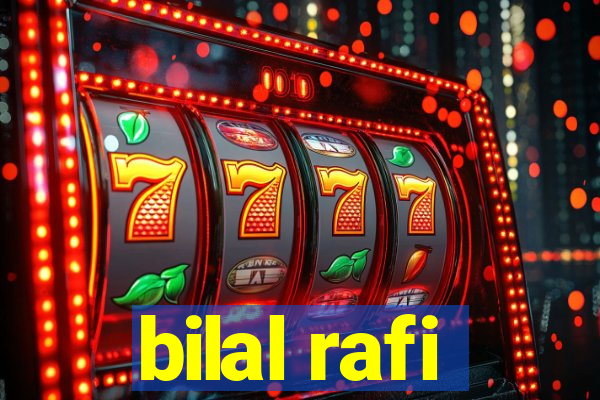 bilal rafi