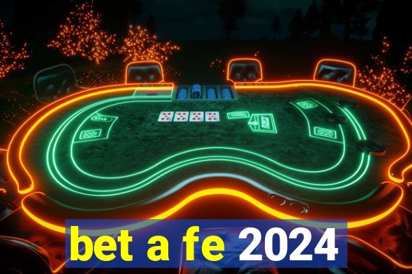 bet a fe 2024