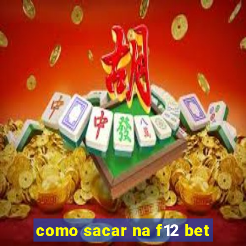 como sacar na f12 bet