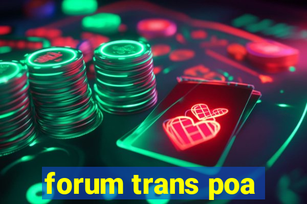 forum trans poa