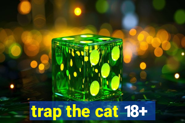 trap the cat 18+