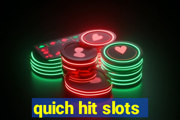 quich hit slots