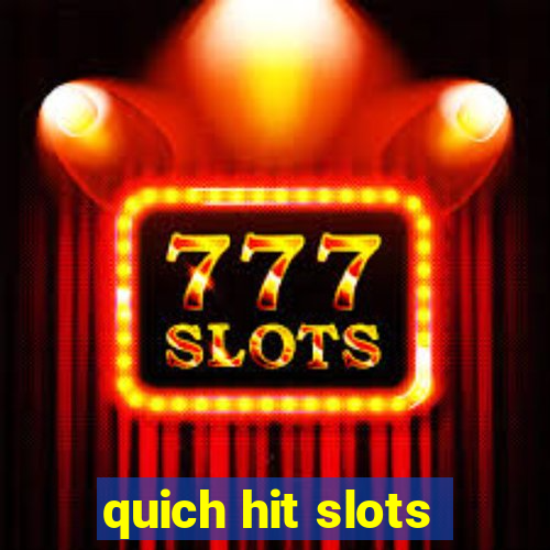 quich hit slots