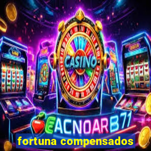 fortuna compensados