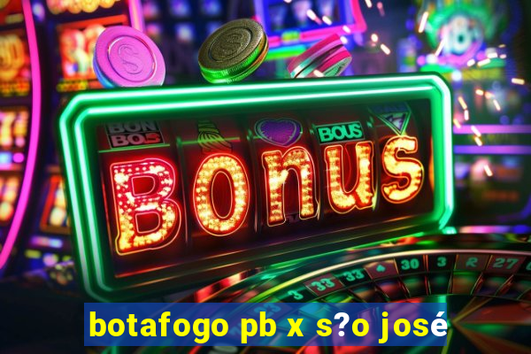 botafogo pb x s?o josé