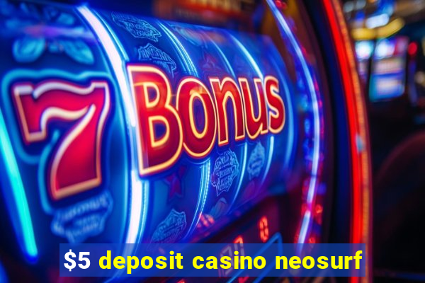 $5 deposit casino neosurf