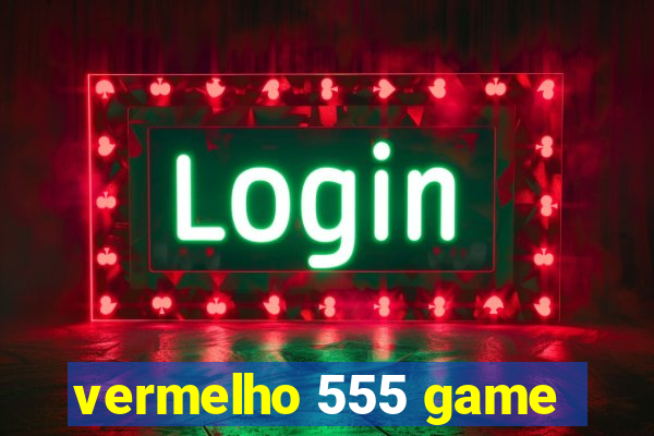 vermelho 555 game