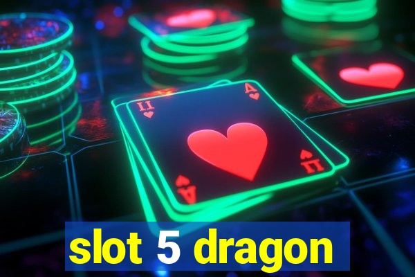 slot 5 dragon