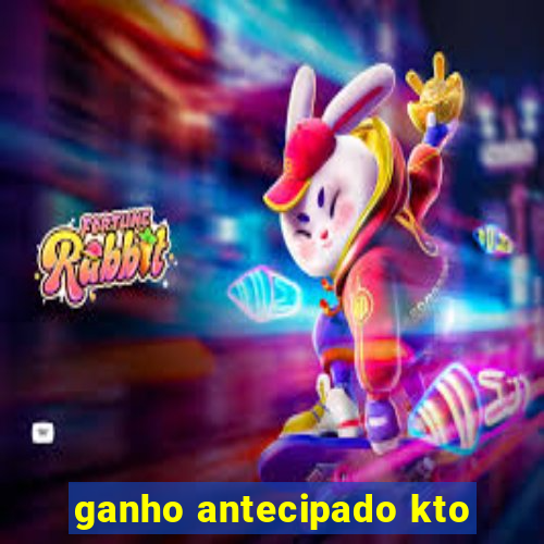 ganho antecipado kto