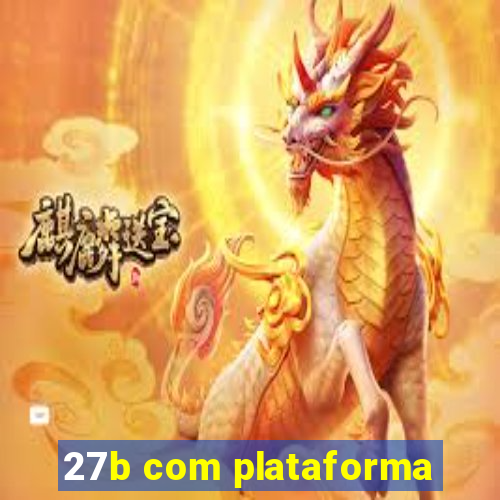 27b com plataforma