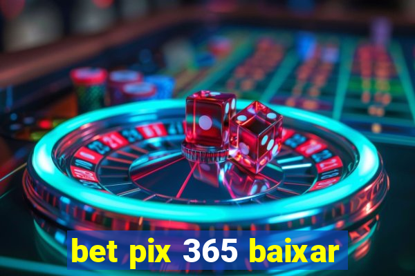 bet pix 365 baixar