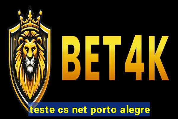 teste cs net porto alegre