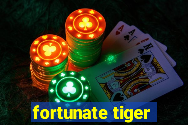 fortunate tiger