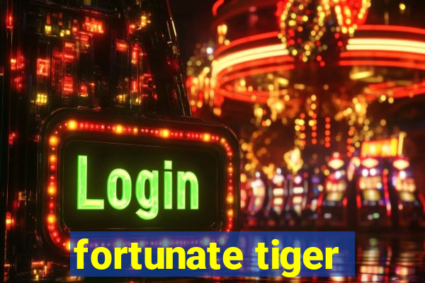 fortunate tiger