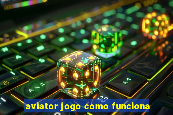 aviator jogo como funciona