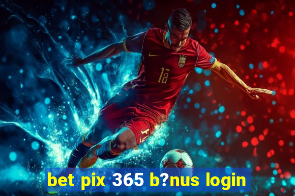 bet pix 365 b?nus login