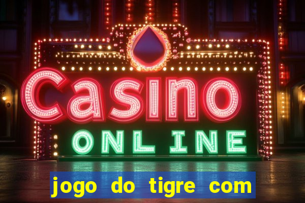 jogo do tigre com bonus no cadastro