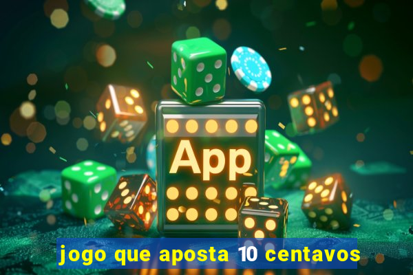 jogo que aposta 10 centavos