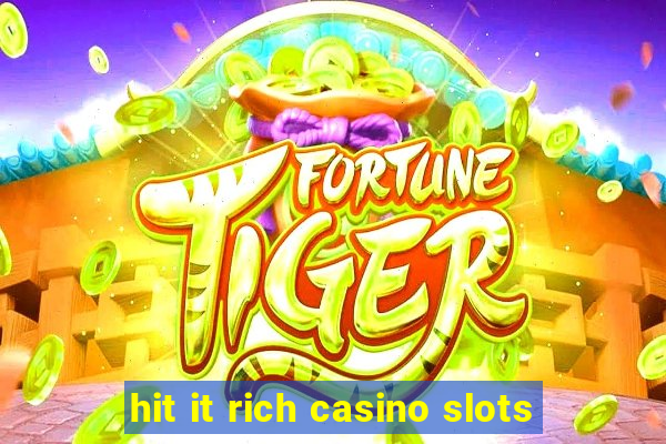 hit it rich casino slots