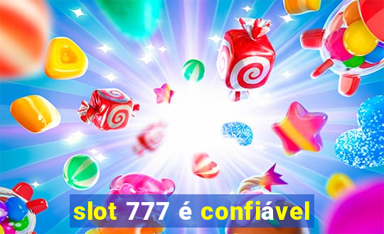 slot 777 é confiável