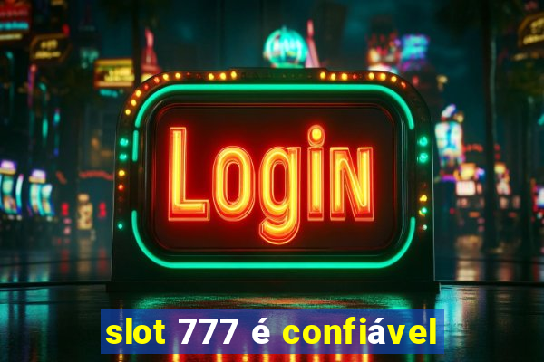 slot 777 é confiável