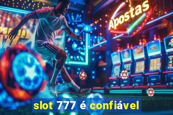 slot 777 é confiável