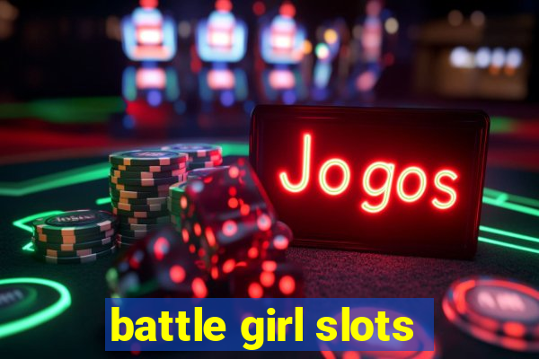 battle girl slots