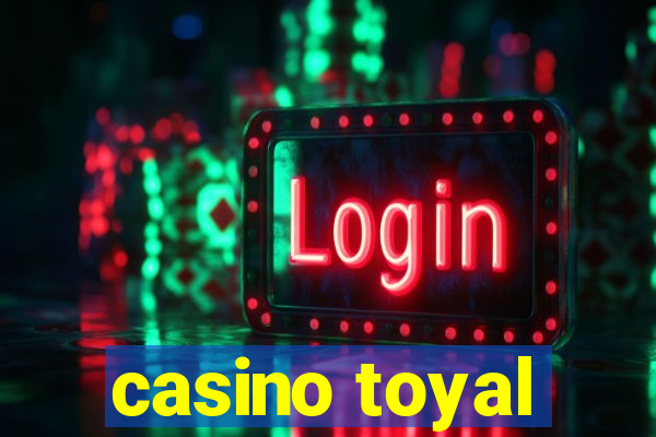 casino toyal