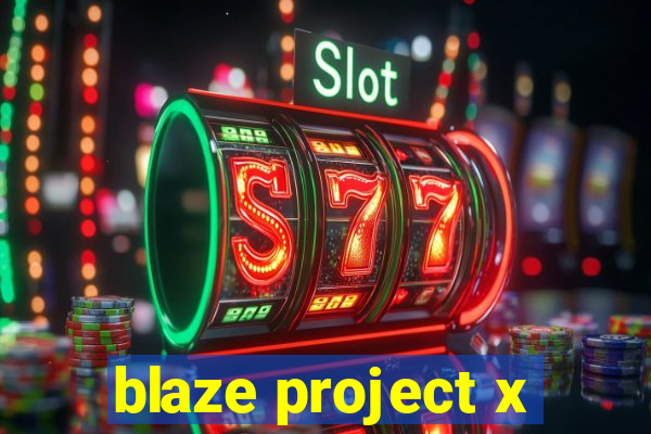 blaze project x