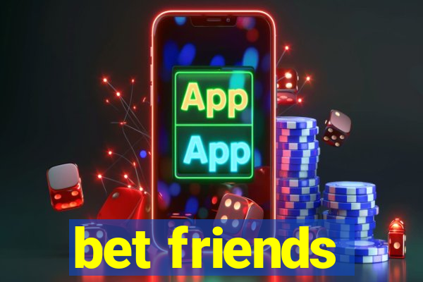 bet friends