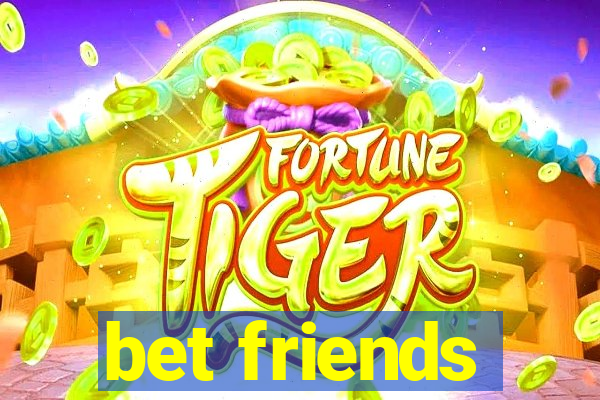 bet friends