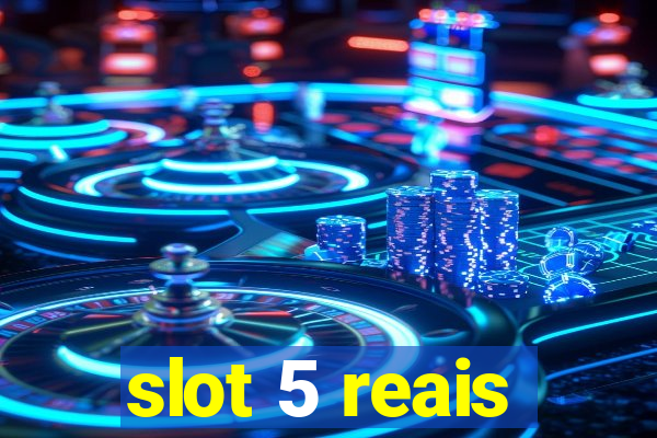 slot 5 reais