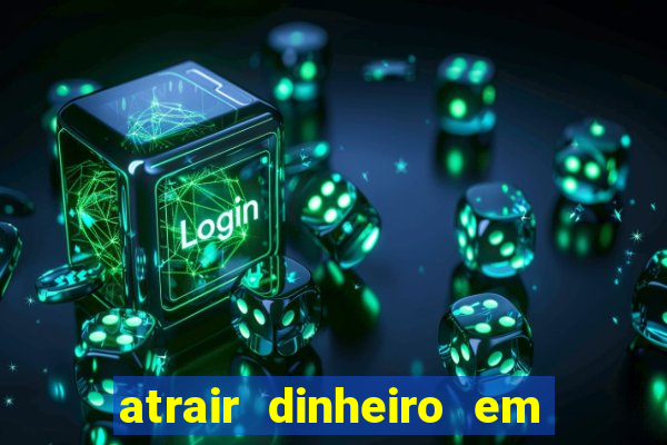 atrair dinheiro em 2 dias