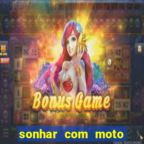 sonhar com moto roubada jogo do bicho